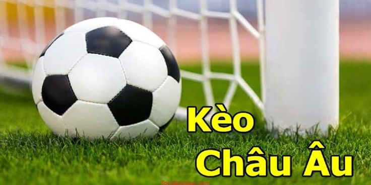 Kèo Châu Âu là gì? FABET Hướng dẫn cách đọc Kèo Châu âu