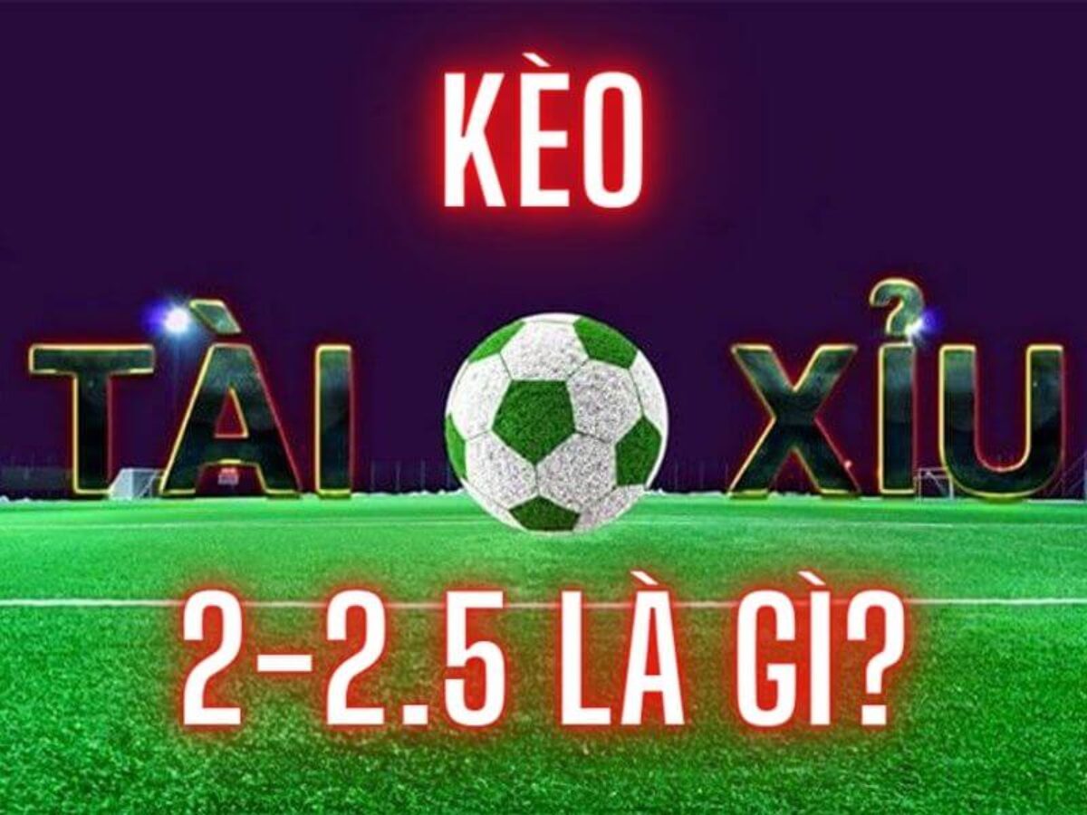 Kèo 2 2.5 là gì? FABET bật mí cách cược kèo 2 2.5